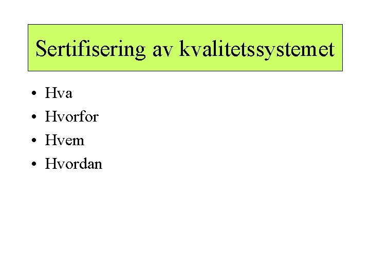 Sertifisering av kvalitetssystemet • • Hva Hvorfor Hvem Hvordan 