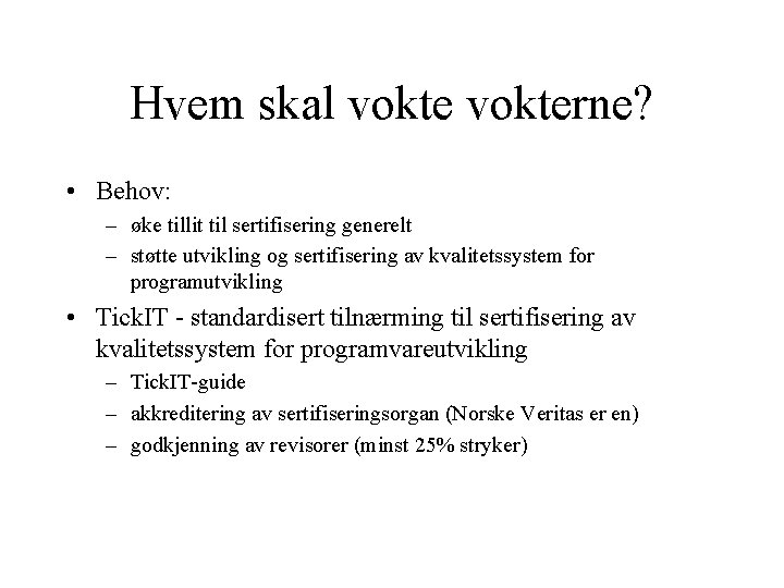 Hvem skal vokterne? • Behov: – øke tillit til sertifisering generelt – støtte utvikling