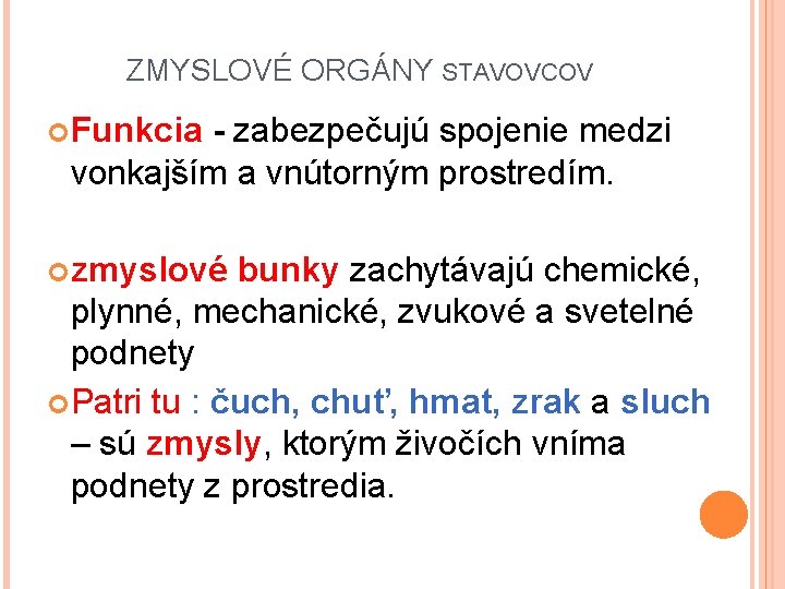 ZMYSLOVÉ ORGÁNY STAVOVCOV Funkcia - zabezpečujú spojenie medzi vonkajším a vnútorným prostredím. zmyslové bunky