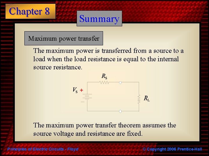 Chapter 8 Summary Maximum power transfer The maximum power is transferred from a source