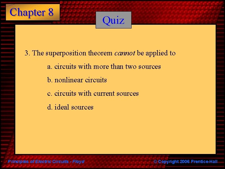 Chapter 8 Quiz 3. The superposition theorem cannot be applied to a. circuits with
