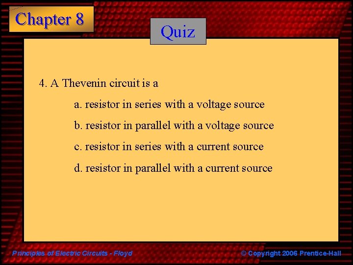 Chapter 8 Quiz 4. A Thevenin circuit is a a. resistor in series with