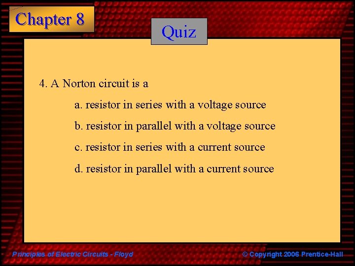 Chapter 8 Quiz 4. A Norton circuit is a a. resistor in series with