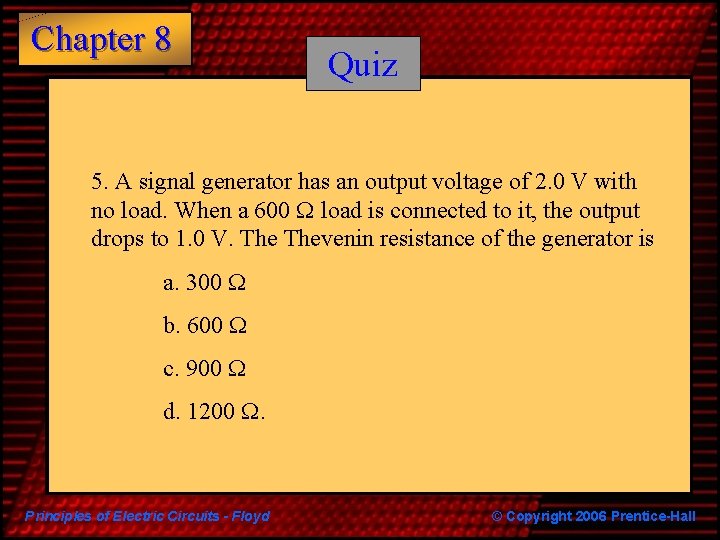 Chapter 8 Quiz 5. A signal generator has an output voltage of 2. 0