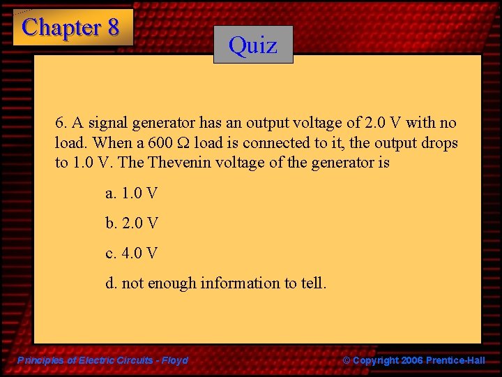 Chapter 8 Quiz 6. A signal generator has an output voltage of 2. 0