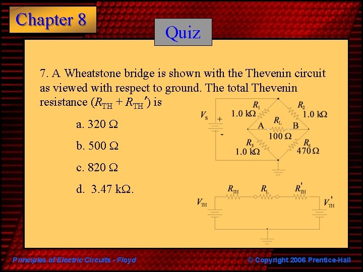 Chapter 8 Quiz 7. A Wheatstone bridge is shown with the Thevenin circuit as