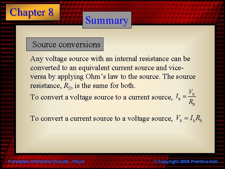 Chapter 8 Summary Source conversions Any voltage source with an internal resistance can be