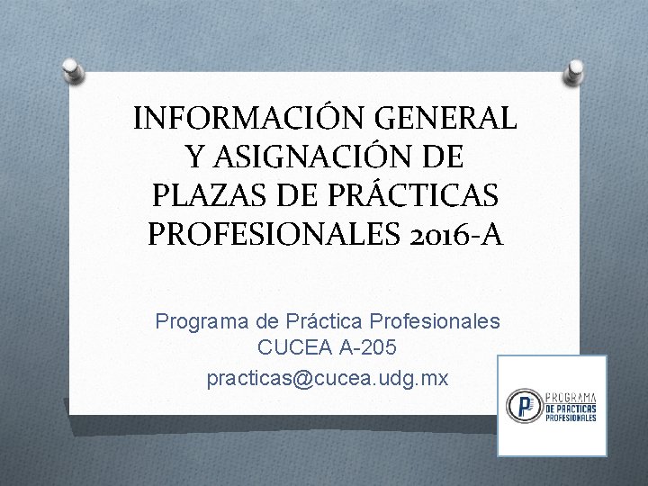 INFORMACIÓN GENERAL Y ASIGNACIÓN DE PLAZAS DE PRÁCTICAS PROFESIONALES 2016 -A Programa de Práctica