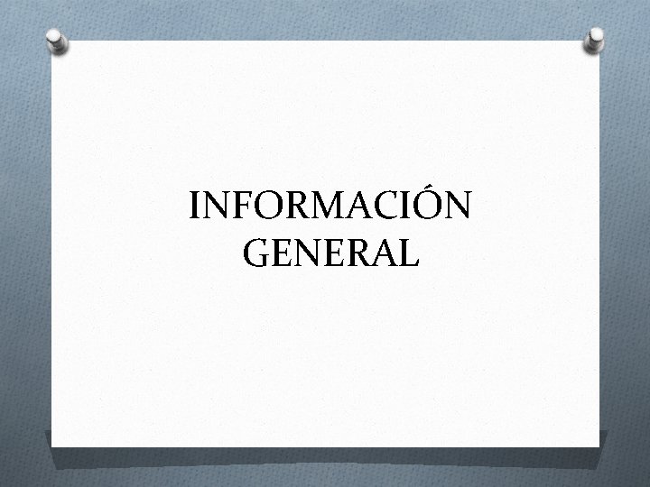 INFORMACIÓN GENERAL 