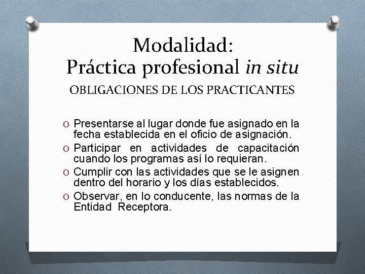 Modalidad: Práctica profesional in situ OBLIGACIONES DE LOS PRACTICANTES O Presentarse al lugar donde