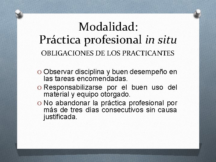 Modalidad: Práctica profesional in situ OBLIGACIONES DE LOS PRACTICANTES O Observar disciplina y buen