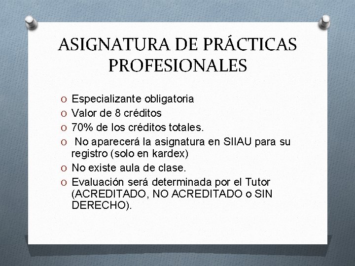 ASIGNATURA DE PRÁCTICAS PROFESIONALES O Especializante obligatoria O Valor de 8 créditos O 70%