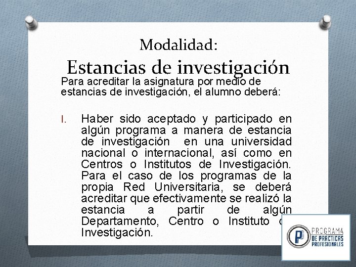 Modalidad: Estancias de investigación Para acreditar la asignatura por medio de estancias de investigación,