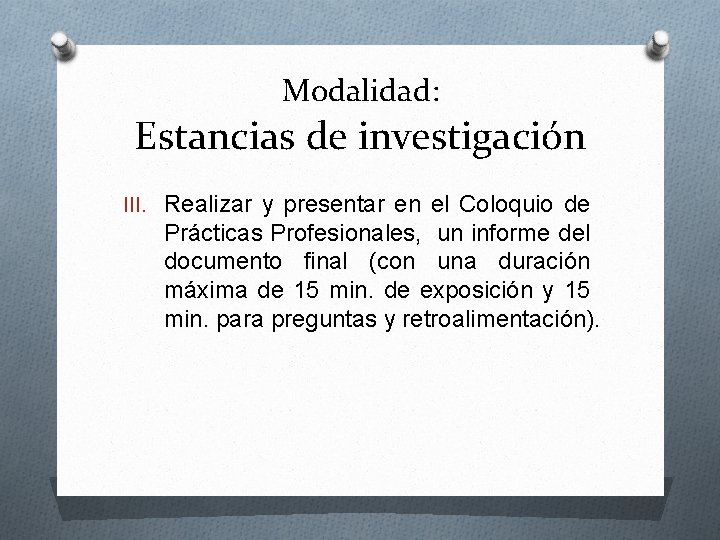 Modalidad: Estancias de investigación III. Realizar y presentar en el Coloquio de Prácticas Profesionales,