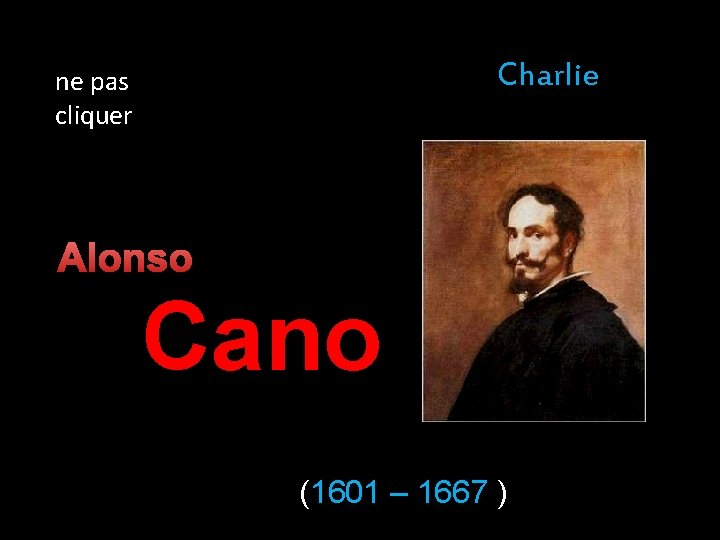 Charlie ne pas cliquer Alonso Cano (1601 – 1667 ) 