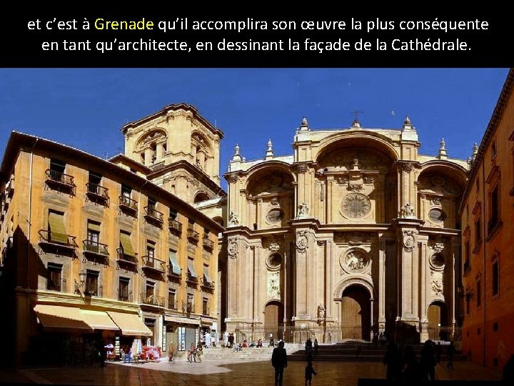 et c’est à Grenade qu’il accomplira son œuvre la plus conséquente en tant qu’architecte,