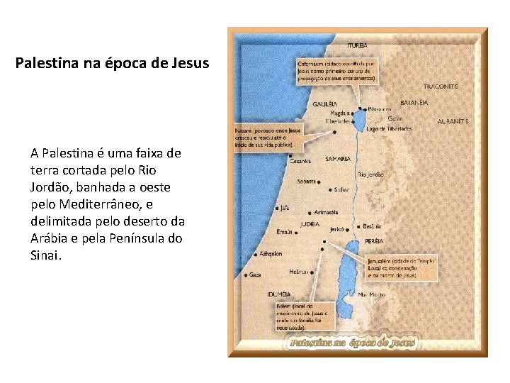 Palestina na época de Jesus A Palestina é uma faixa de terra cortada pelo