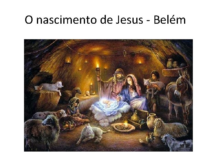 O nascimento de Jesus - Belém 