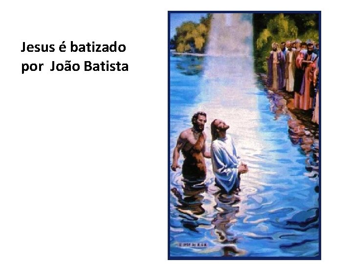 Jesus é batizado por João Batista 