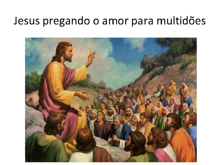 Jesus pregando o amor para multidões 