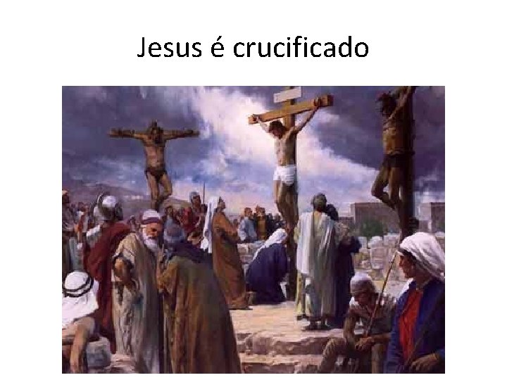 Jesus é crucificado 