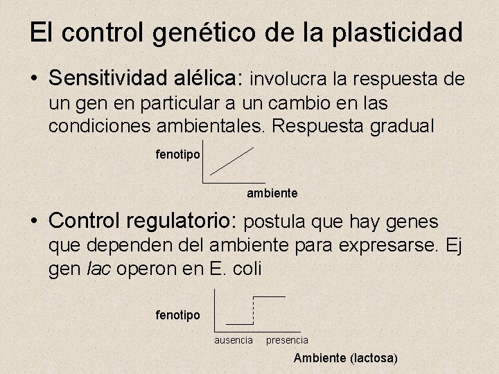 El control genético de la plasticidad • Sensitividad alélica: involucra la respuesta de un