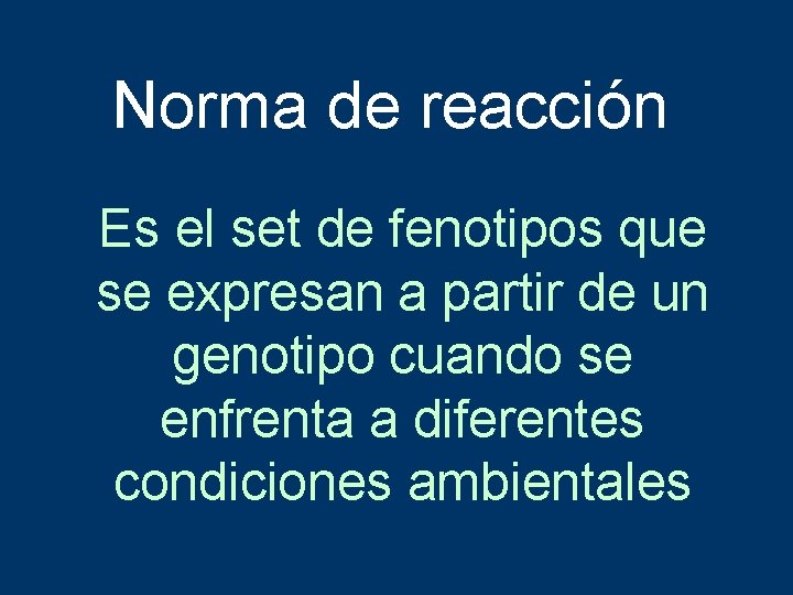 Norma de reacción Es el set de fenotipos que se expresan a partir de