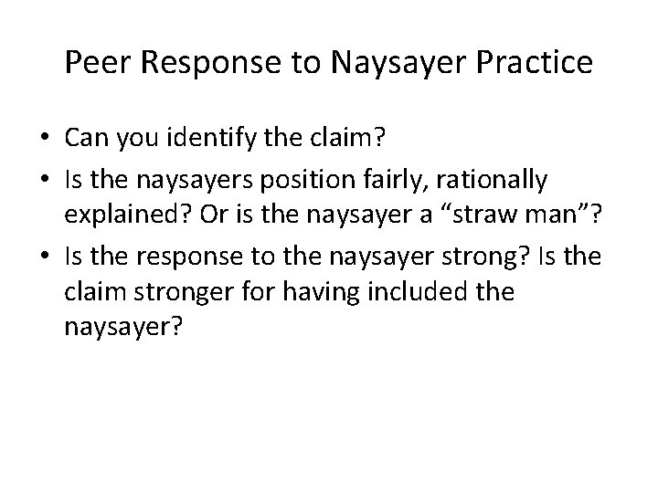 Peer Response to Naysayer Practice • Can you identify the claim? • Is the