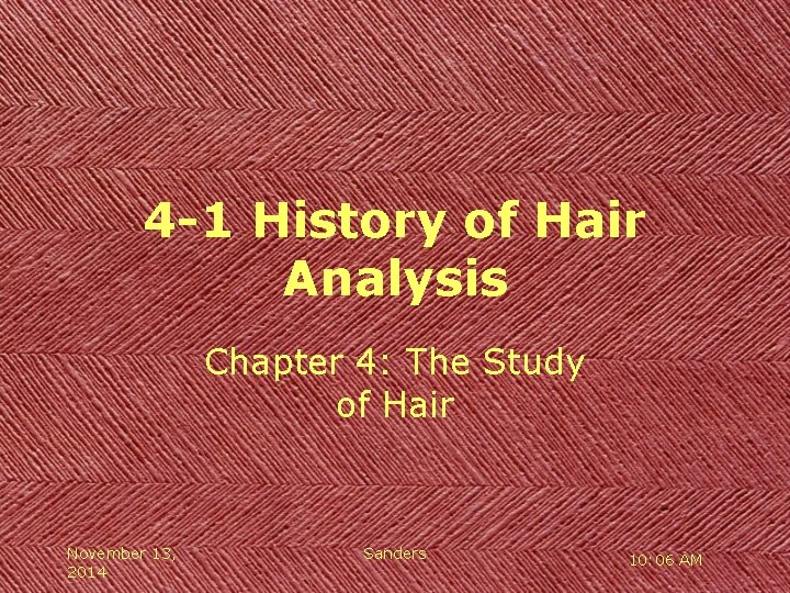 4 -1 History of Hair Analysis Chapter 4: The Study of Hair November 13,