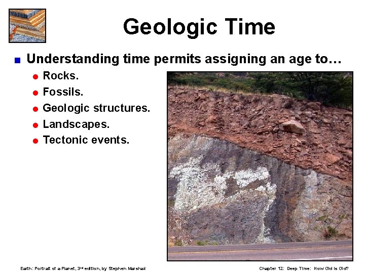 Geologic Time < Understanding time permits assigning an age to… = Rocks. = Fossils.