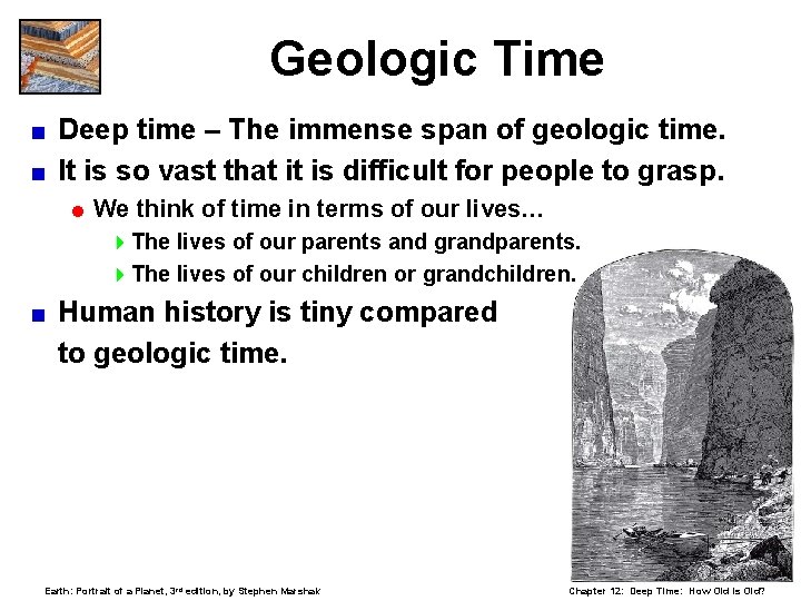 Geologic Time Deep time – The immense span of geologic time. < It is