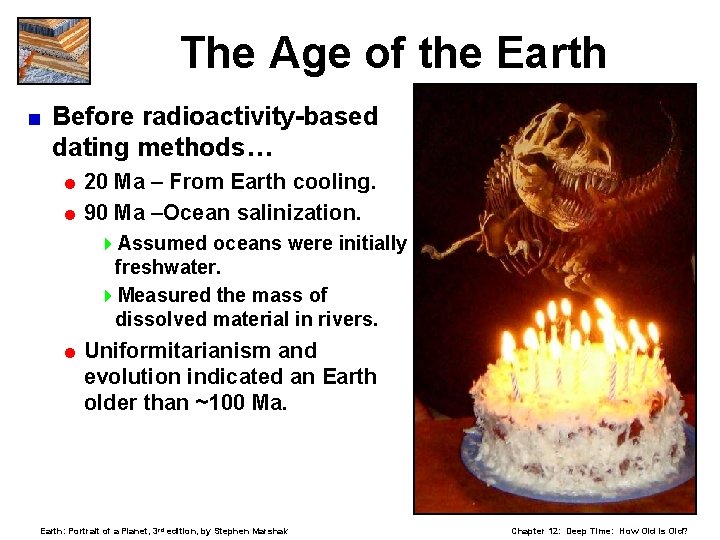 The Age of the Earth < Before radioactivity-based dating methods… = 20 Ma –