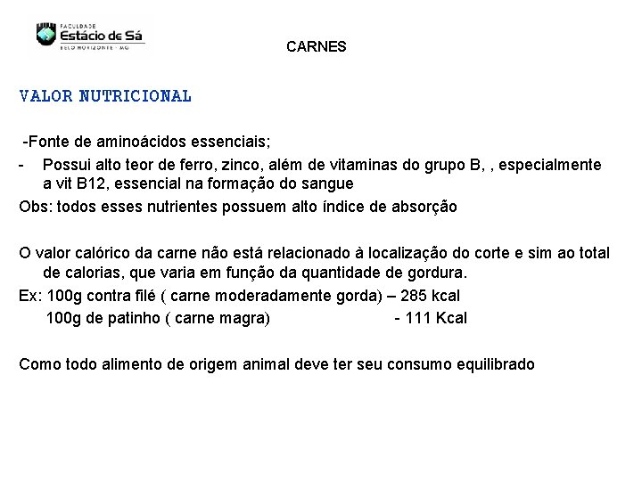 CARNES VALOR NUTRICIONAL -Fonte de aminoácidos essenciais; - Possui alto teor de ferro, zinco,