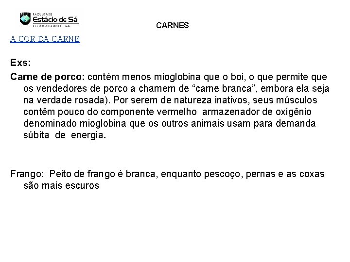 CARNES A COR DA CARNE Exs: Carne de porco: contém menos mioglobina que o