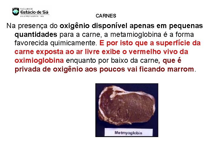 CARNES Na presença do oxigênio disponível apenas em pequenas quantidades para a carne, a