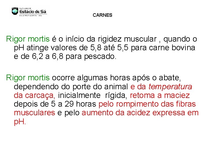 CARNES Rigor mortis é o início da rigidez muscular , quando o p. H