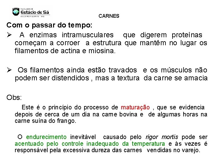 CARNES Com o passar do tempo: Ø A enzimas intramusculares que digerem proteínas começam