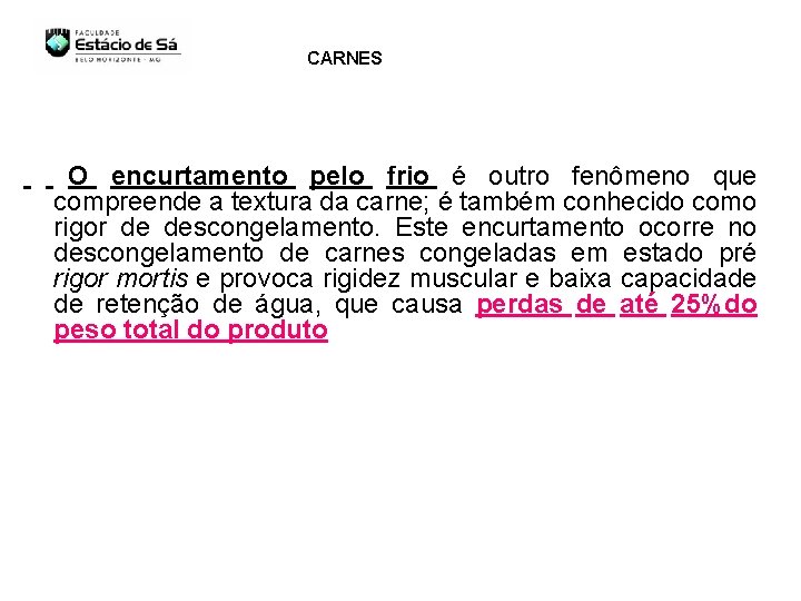 CARNES O encurtamento pelo frio é outro fenômeno que compreende a textura da carne;