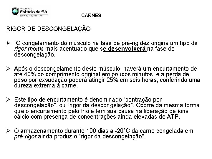 CARNES RIGOR DE DESCONGELAÇÃO Ø O congelamento do músculo na fase de pré-rigidez origina