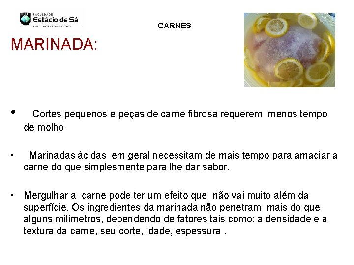 CARNES MARINADA: • • Cortes pequenos e peças de carne fibrosa requerem menos tempo