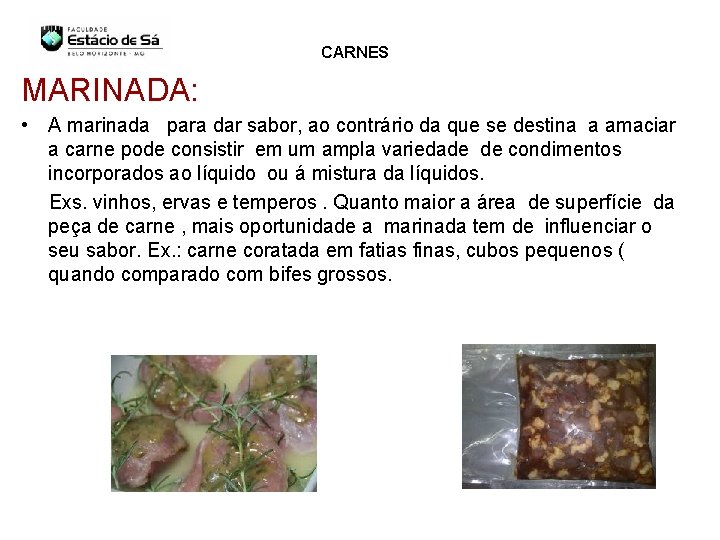 CARNES MARINADA: • A marinada para dar sabor, ao contrário da que se destina