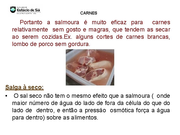 CARNES Portanto a salmoura é muito eficaz para carnes relativamente sem gosto e magras,