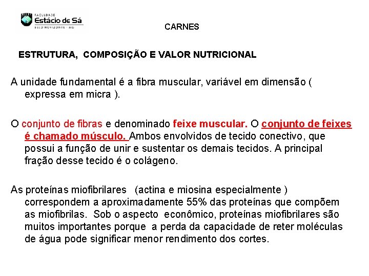 CARNES ESTRUTURA, COMPOSIÇÃO E VALOR NUTRICIONAL A unidade fundamental é a fibra muscular, variável