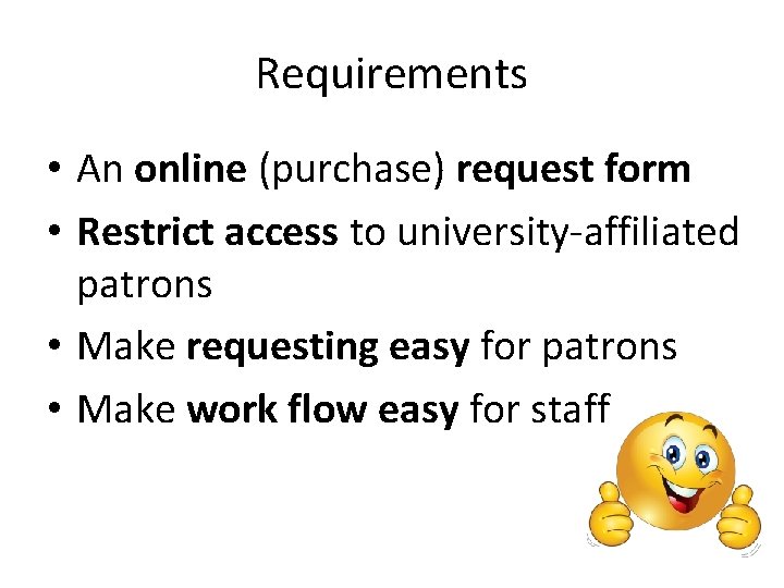 Requirements • An online (purchase) request form • Restrict access to university-affiliated patrons •