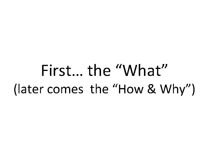 First… the “What” (later comes the “How & Why”) 