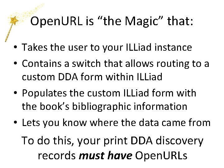 Open. URL is “the Magic” that: • Takes the user to your ILLiad instance