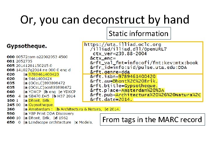 Or, you can deconstruct by hand Static information From tags in the MARC record