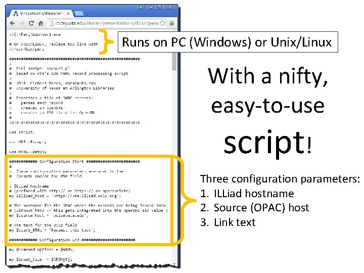 Runs on PC (Windows) or Unix/Linux With a nifty, easy-to-use script! Three configuration parameters: