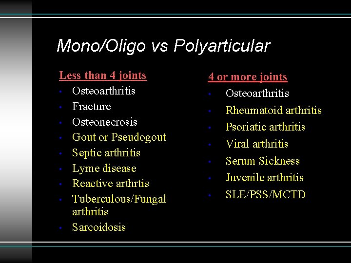 Mono/Oligo vs Polyarticular Less than 4 joints • Osteoarthritis • Fracture • Osteonecrosis •
