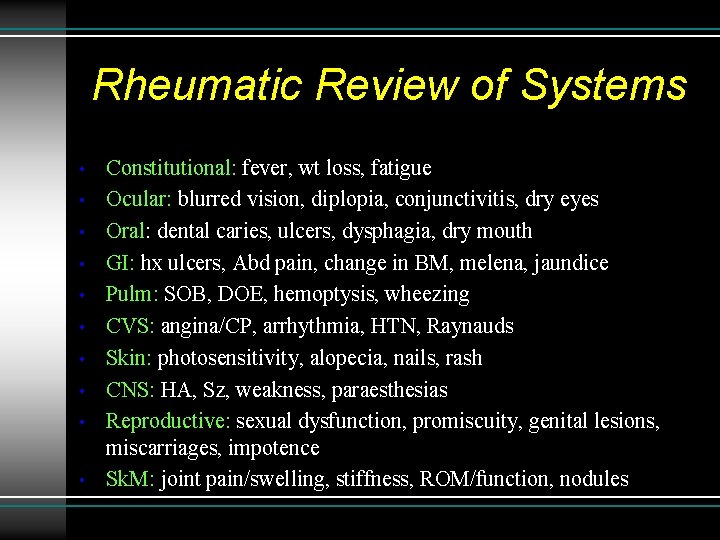 Rheumatic Review of Systems • • • Constitutional: fever, wt loss, fatigue Ocular: blurred
